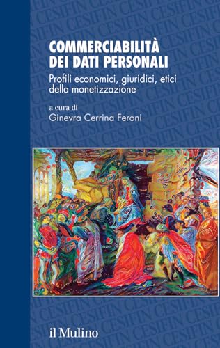 Commerciabilità dei dati personali. Profili economici, giuridici, etici della monetizzazione (Studi e ricerche Cesifin) von Il Mulino