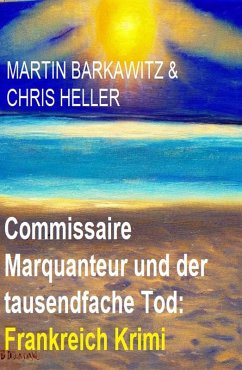 Commissaire Marquanteur und der tausendfache Tod: Frankreich Krimi (eBook, ePUB) von BEKKERpublishing