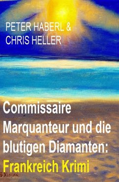 Commissaire Marquanteur und die blutigen Diamanten: Frankreich Krimi (eBook, ePUB) von Uksak E-Books