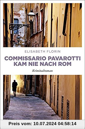 Commissario Pavarotti kam nie nach Rom: Kriminalroman (Commissario Pavarotti, Lissie von Spiegel, Band 4)