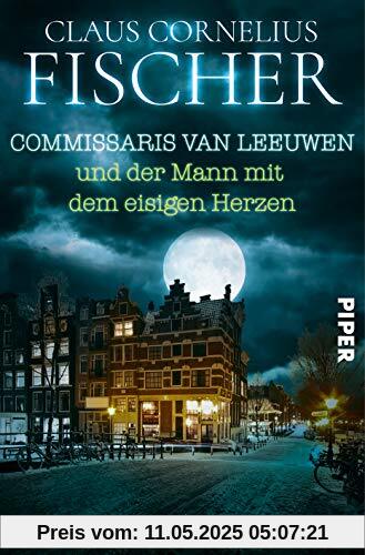 Commissaris van Leeuwen und der Mann mit dem eisigen Herzen: Kriminalroman Commissaris van Leeuwen und der Mann mit dem eisigen Herzen: Kriminalroman