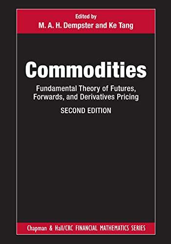 Commodities: Fundamental Theory of Futures, Forwards, and Derivatives Pricing (The Chapman and Hall/CRC Financial Mathematics) von Chapman & Hall/CRC
