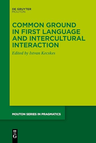 Common Ground in First Language and Intercultural Interaction (Mouton Series in Pragmatics [MSP], 26) von De Gruyter Mouton