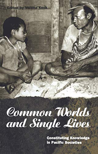 Common Worlds and Single Lives: Constituting Knowledge In Pacific Societies (Explorations in Anthropology)