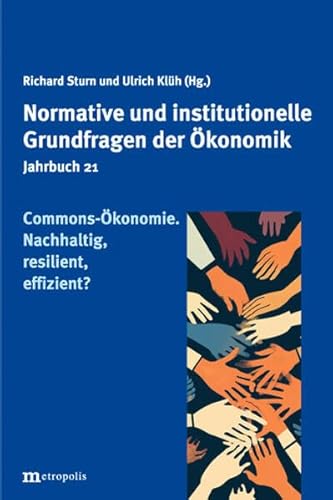 Commons Ökonomie. Nachhaltig, resilient, effizient? (Jahrbuch normative und institutionelle Grundfragen der Ökonomik) von Metropolis Verlag