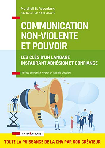 Communication Non-Violente et Pouvoir - Les clés d'un langage instaurant adhésion et confiance: Les clés d'un langage instaurant adhésion et confiance