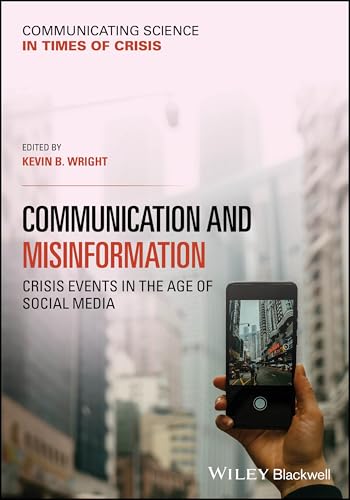 Communication and Misinformation: Crisis Events in the Age of Social Media (Communicating Science in Times of Crisis) von Wiley-Blackwell