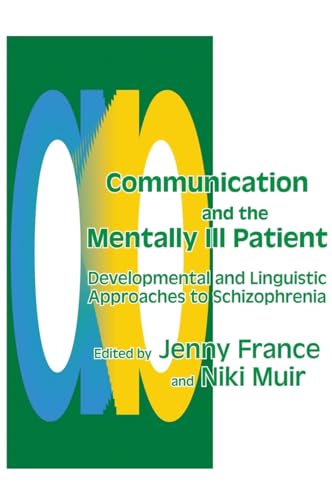 Communication and the Mentally Ill Patient: Developmental and Linguistic Approaches to Schizophrenia Communication and the Mentally Ill Patient: Developmental and Linguistic Approaches to Schizophrenia