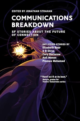 Communications Breakdown: SF Stories about the Future of Connection (Twelve Tomorrows) von The MIT Press