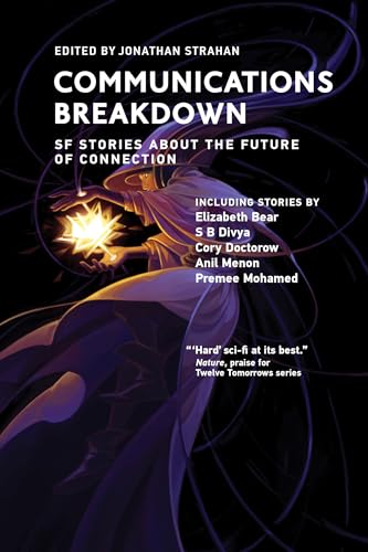Communications Breakdown: SF Stories about the Future of Connection (Twelve Tomorrows)