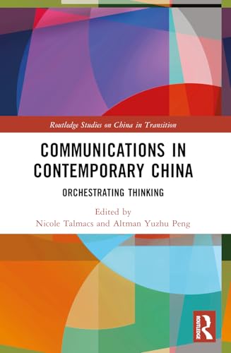 Communications in Contemporary China: Orchestrating Thinking (Routledge Studies on China in Transition) von Routledge
