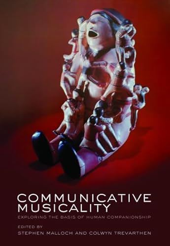 Communicative Musicality: Exploring the basis of human companionship von Oxford University Press