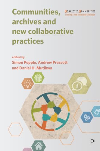 Communities, Archives and New Collaborative Practices (Connected Communities Creating a New Knowledge Landscape)