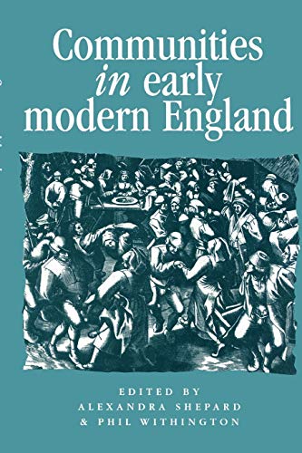 Communities in Early Modern England: Networks, place, rhetoric (Politics, Culture and Society in Early Modern Britain) von Manchester University Press