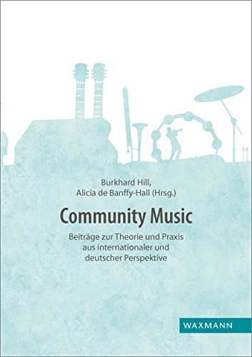 Community Music: Beiträge zur Theorie und Praxis aus internationaler und deutscher Perspektive von Waxmann Verlag GmbH