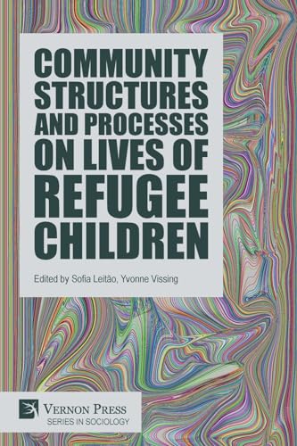 Community Structures and Processes on Lives of Refugee Children (Sociology) von Vernon Press