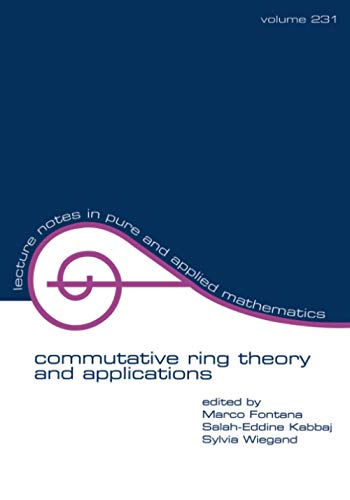 Commutative Ring Theory and Applications: Proceedings of the Fourth International Conference (LECTURE NOTES IN PURE AND APPLIED MATHEMATICS)