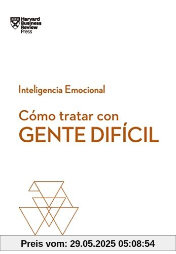 Cómo Tratar Con Gente Difícil. Serie Inteligencia Emocional HBR