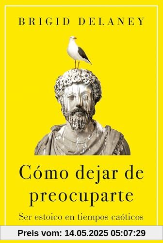 Cómo dejar de preocuparte: Ser estoico en tiempos caóticos (Contextos)