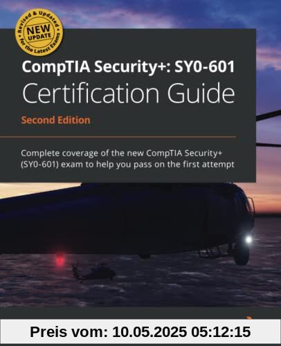CompTIA Security+: SY0-601 Certification Guide: Complete coverage of the new CompTIA Security+ (SY0-601) exam to help you pass on the first attempt, 2nd Edition