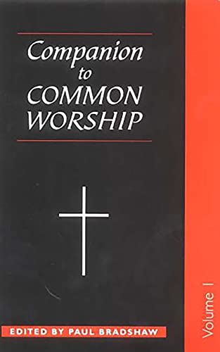 Companion to Common Worship: Volume 1 (A Companion to Common Worship)