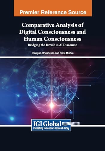 Comparative Analysis of Digital Consciousness and Human Consciousness: Bridging the Divide in AI Discourse (Advances in Computational Intelligence and Robotics) von IGI Global