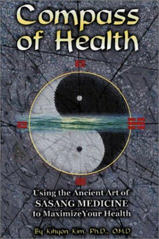 Compass of Health: Using the Ancient Art of Sasang Medicine to Maximize Your Health Compass of Health: Using the Ancient Art of Sasang Medicine to Maximize Your Health