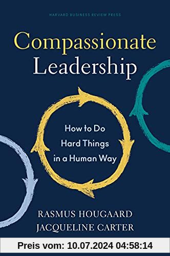 Compassionate Leadership: How to Do Hard Things in a Human Way
