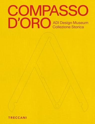 Compasso d'Oro ADI Design Museum. Collezione storica. Ediz. illustrata (Treccani libri d'arte) von Treccani
