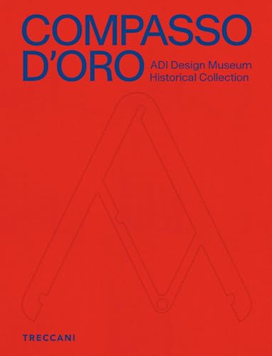 Compasso d'Oro ADI Design Museum. Historical collection. Ediz. illustrata (Treccani libri d'arte) von Treccani
