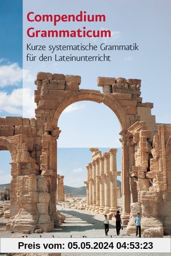 Compendium Grammaticum. Kurze systematische Grammatik für den Lateinunterricht (Lernmaterialien)
