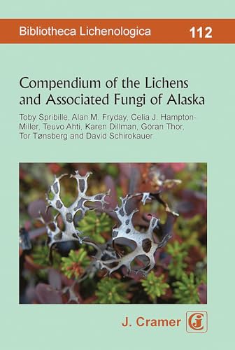 Compendium of the Lichens and Associated Fungi of Alaska (Bibliotheca Lichenologica)