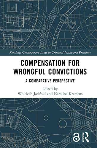 Compensation for Wrongful Convictions: A Comparative Perspective (Routledge Contemporary Issues in Criminal Justice and Procedure)