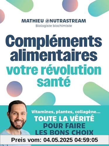 Compléments alimentaires : votre révolution santé: Vitamines, plantes, collagène...Toute la vérité pour faire les bons choix