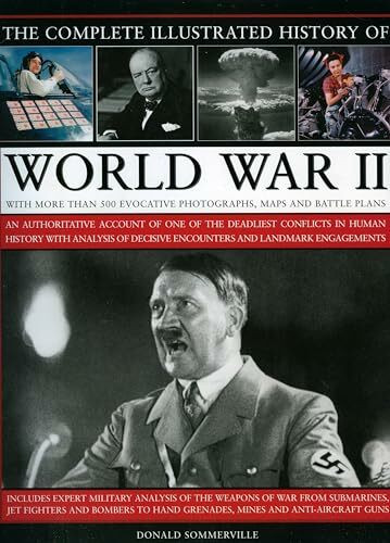 Complete Illustrated History of World War Two: An Authoritative Account of the Deadliest Confl... Complete Illustrated History of World War Two: An Authoritative Account of the Deadliest Confl...