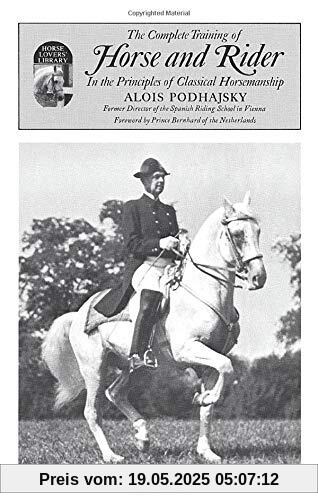 Complete Training of Horse and Rider: In the Principles of Classical Horsemanship Complete Training of Horse and Rider: In the Principles of Classical Horsemanship