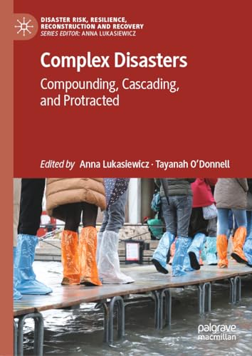 Complex Disasters: Compounding, Cascading, and Protracted (Disaster Risk, Resilience, Reconstruction and Recovery) von Palgrave Macmillan