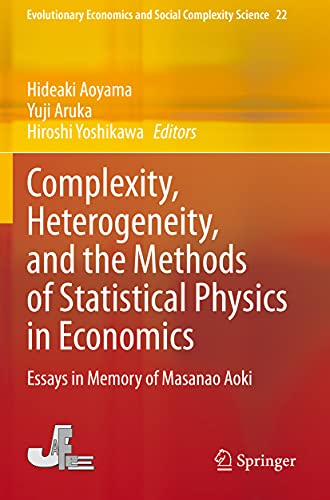 Complexity, Heterogeneity, and the Methods of Statistical Physics in Economics: Essays in Memory of Masanao Aoki (Evolutionary Economics and Social Complexity Science, Band 22) von Springer