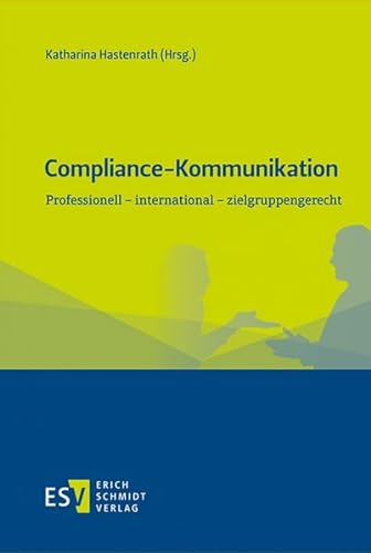 Compliance-Kommunikation: Professionell - international - zielgruppengerecht von Schmidt (Erich), Berlin