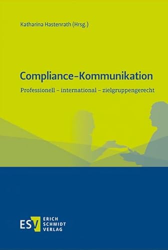Compliance-Kommunikation: Professionell - international - zielgruppengerecht