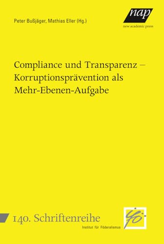 Compliance und Transparenz – Korruptionsprävention als Mehr-Ebenen-Aufgabe (Schriftenreihe des Instituts für Föderalismus)