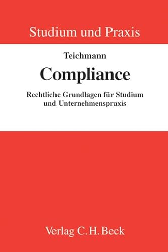 Compliance: Rechtliche Grundlagen für Studium und Unternehmenspraxis (Studium und Praxis)