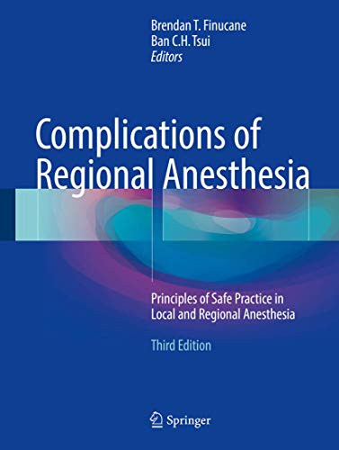 Complications of Regional Anesthesia: Principles of Safe Practice in Local and Regional Anesthesia Complications of Regional Anesthesia: Principles of Safe Practice in Local and Regional Anesthesia von Springer