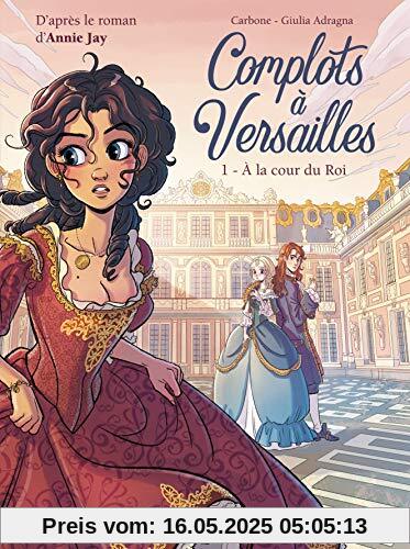Complots à Versailles, Tome 1 : A la cour du Roi