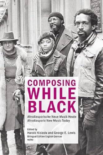 Composing While Black: Afrodiasporische Neue Musik Heute / Afrodiasporic New Music Today Composing While Black: Afrodiasporische Neue Musik Heute / Afrodiasporic New Music Today von Wolke V.-G.
