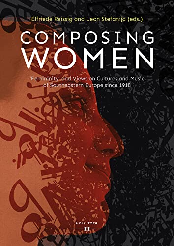 Composing Women: ‘Femininity’ and Views on Cultures and Music of Southeastern Europe since 1918 von Hollitzer Wissenschaftsverlag