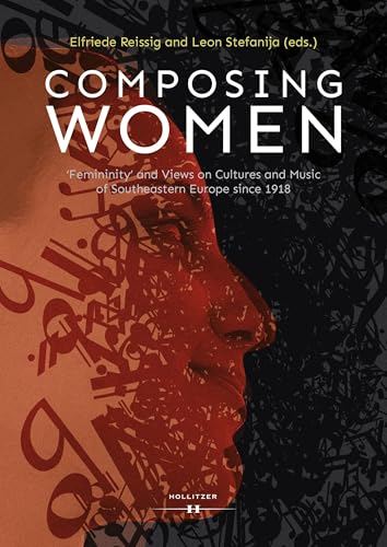 Composing Women: ‘Femininity’ and Views on Cultures and Music of Southeastern Europe since 1918 Composing Women: ‘Femininity’ and Views on Cultures and Music of Southeastern Europe since 1918
