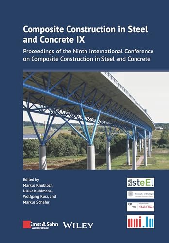 Composite Construction in Steel and Concrete IX: Proceedings of the Ninth International Conference on Composite Construction in Steel and Concrete von Ernst & Sohn