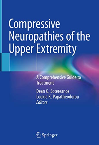 Compressive Neuropathies of the Upper Extremity: A Comprehensive Guide to Treatment von Springer