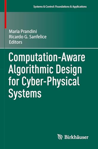 Computation-Aware Algorithmic Design for Cyber-Physical Systems (Systems & Control: Foundations & Applications) von Birkhäuser